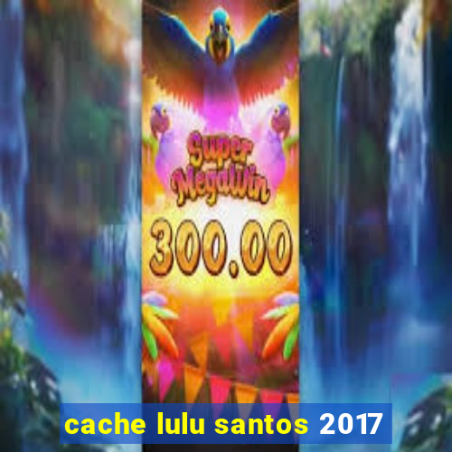 cache lulu santos 2017